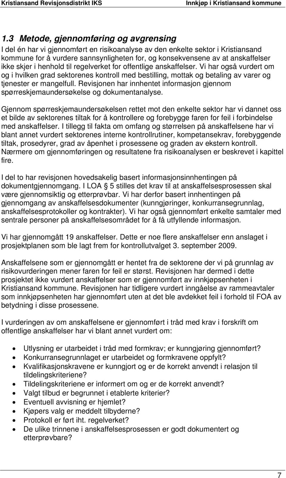 Vi har også vurdert om og i hvilken grad sektorenes kontroll med bestilling, mottak og betaling av varer og tjenester er mangelfull.