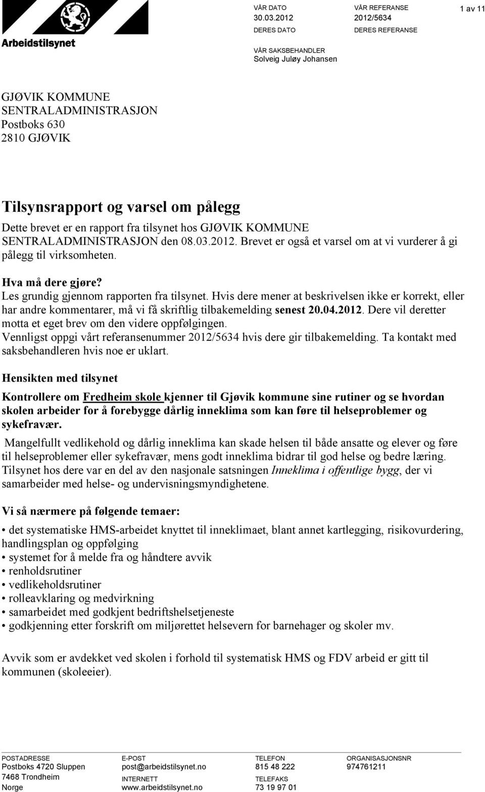 fra tilsynet hos GJØVIK KOMMUNE SENTRALADMINISTRASJON den 08.03.2012. Brevet er også et varsel om at vi vurderer å gi pålegg til virksomheten. Hva må dere gjøre?