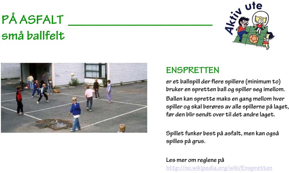 Ballen kan sprette maks en gang mellom hver spiller og skal berøres av alle spillerne på laget,