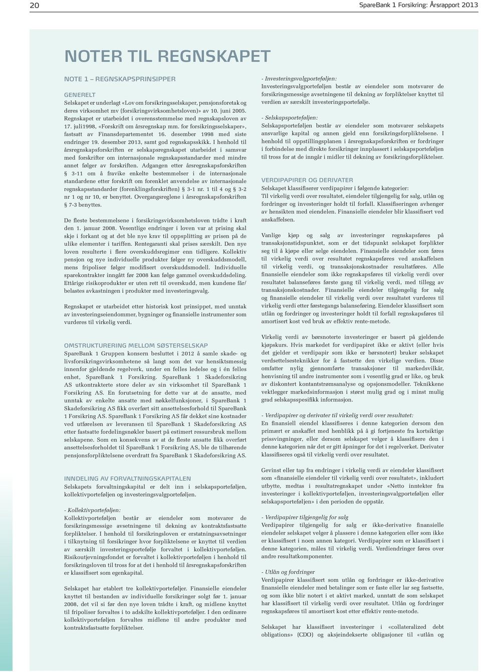 for forsikringsselskaper», fastsatt av Finansdepartementet 16. desember 1998 med siste endringer 19. desember 2013, samt god regnskapsskikk.