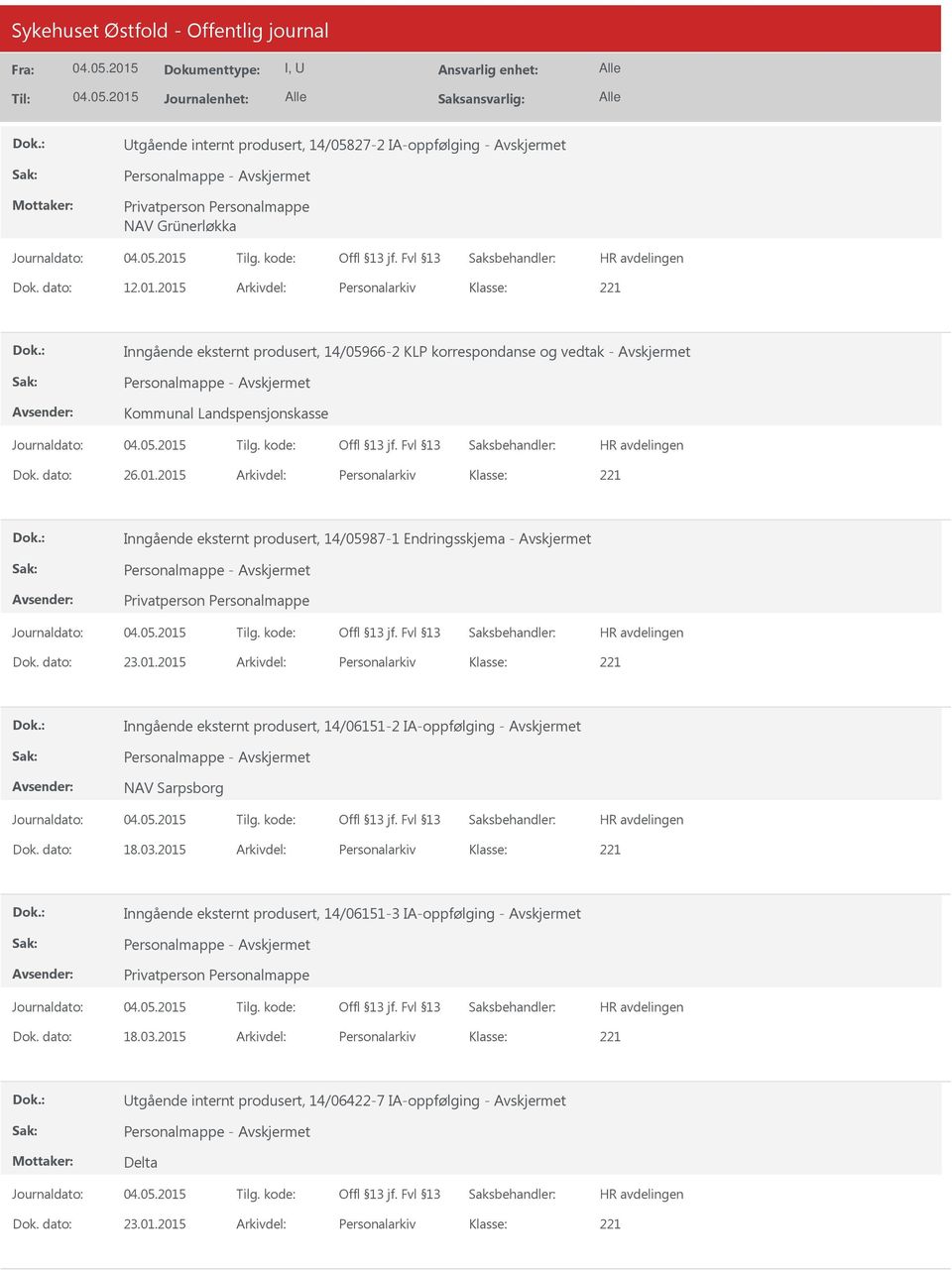 dato: 23.01.2015 Arkivdel: Personalarkiv Inngående eksternt produsert, 14/06151-2 IA-oppfølging - Personalmappe - NAV Sarpsborg Dok. dato: 18.03.