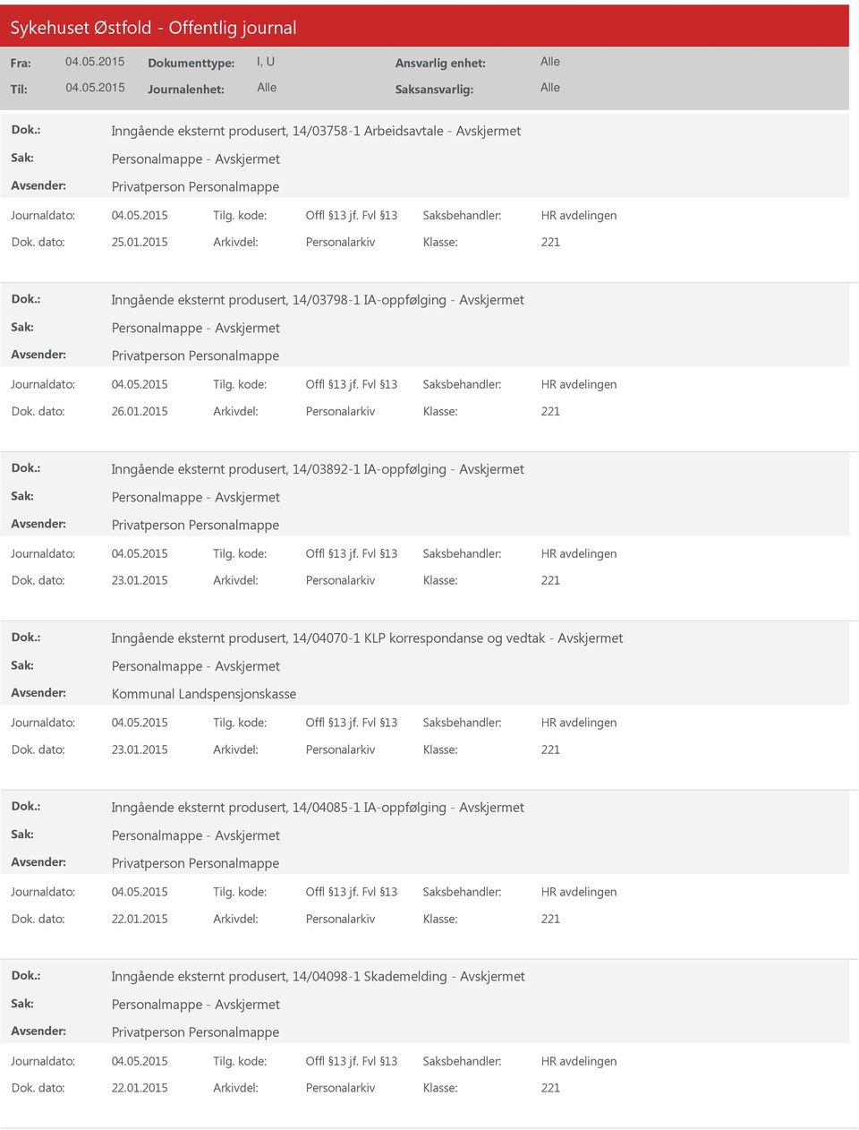 dato: 23.01.2015 Arkivdel: Personalarkiv Inngående eksternt produsert, 14/04070-1 KLP korrespondanse og vedtak - Personalmappe - Kommunal Landspensjonskasse Dok. dato: 23.01.2015 Arkivdel: Personalarkiv Inngående eksternt produsert, 14/04085-1 IA-oppfølging - Personalmappe - Dok.