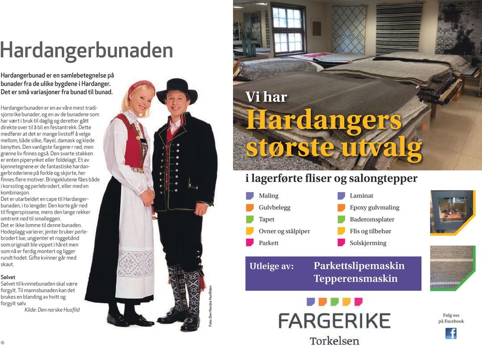 Dette medfører at det er mange livstoff å velge mellom, både silke, fløyel, damask og klede benyttes. Den vanligste fargene r rød, men grønne liv finnes også.