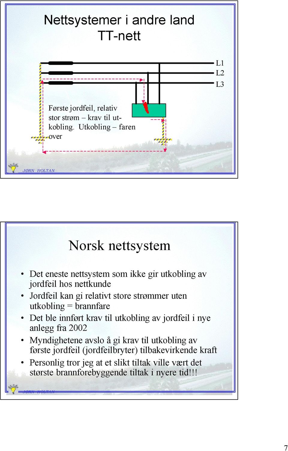 store strømmer uten utkobling = brannfare Det ble innført krav til utkobling av jordfeil i nye anlegg fra 2002 Myndighetene avslo å gi