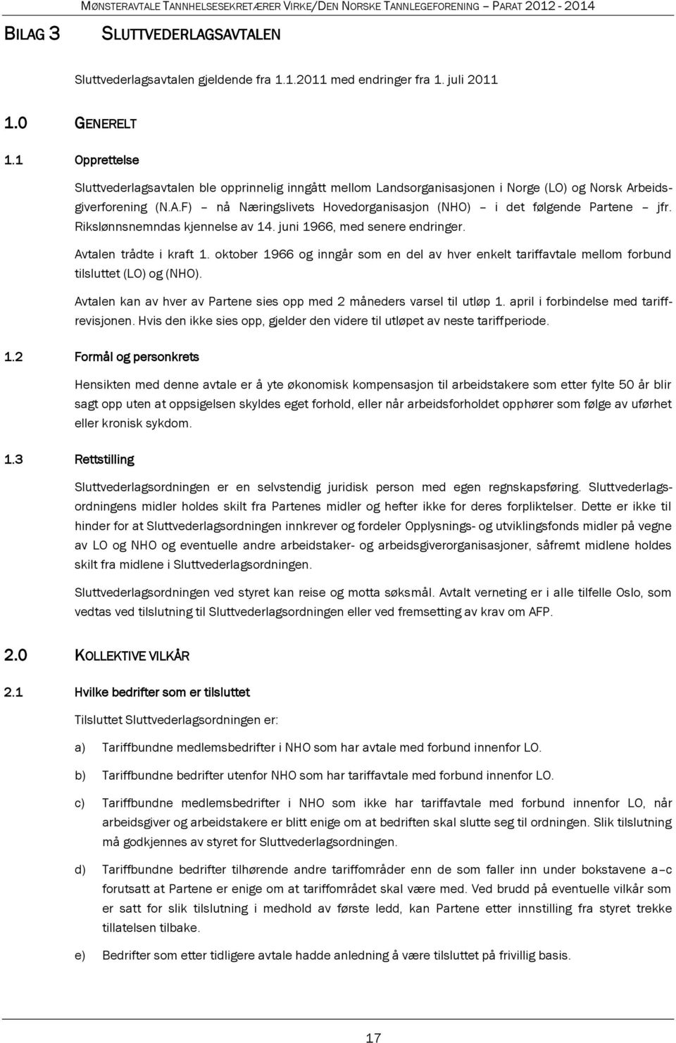 Rikslønnsnemndas kjennelse av 14. juni 1966, med senere endringer. Avtalen trådte i kraft 1. oktober 1966 og inngår som en del av hver enkelt tariffavtale mellom forbund tilsluttet (LO) og (NHO).