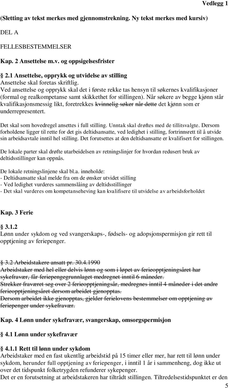 Ved ansettelse og opprykk skal det i første rekke tas hensyn til søkernes kvalifikasjoner (formal og realkompetanse samt skikkethet for stillingen).