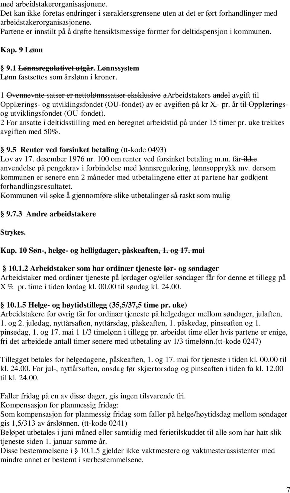 1 Ovennevnte satser er nettolønnssatser eksklusive aarbeidstakers andel avgift til Opplærings- og utviklingsfondet (OU-fondet) av er avgiften på kr X,- pr.