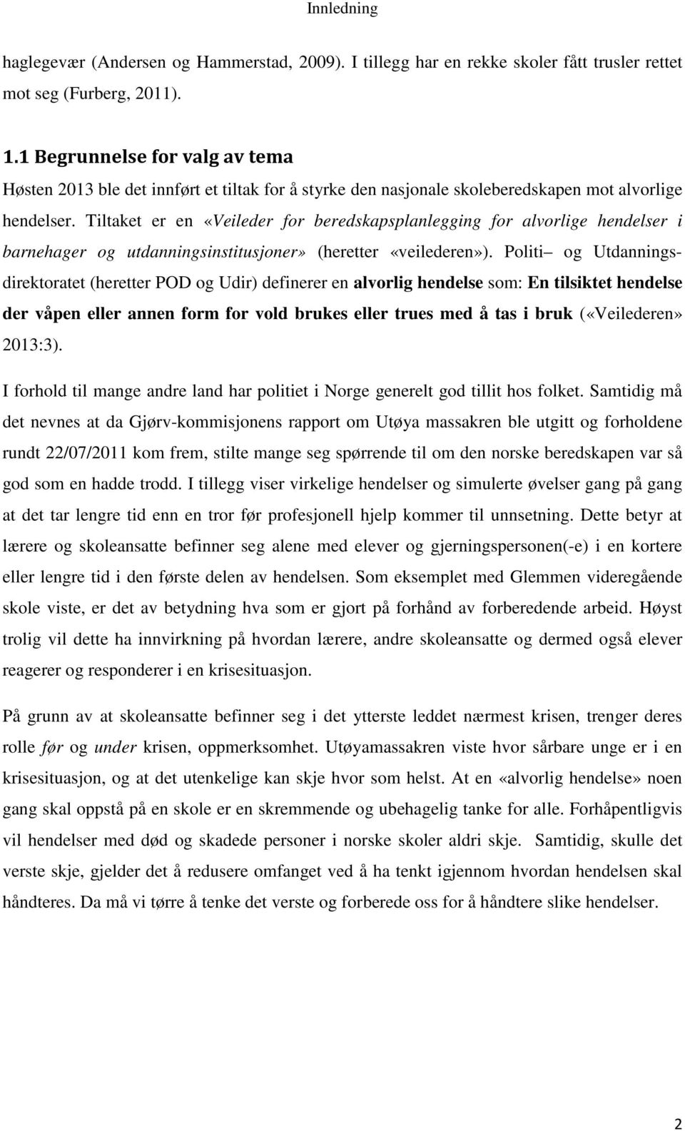 Tiltaket er en «Veileder for beredskapsplanlegging for alvorlige hendelser i barnehager og utdanningsinstitusjoner» (heretter «veilederen»).