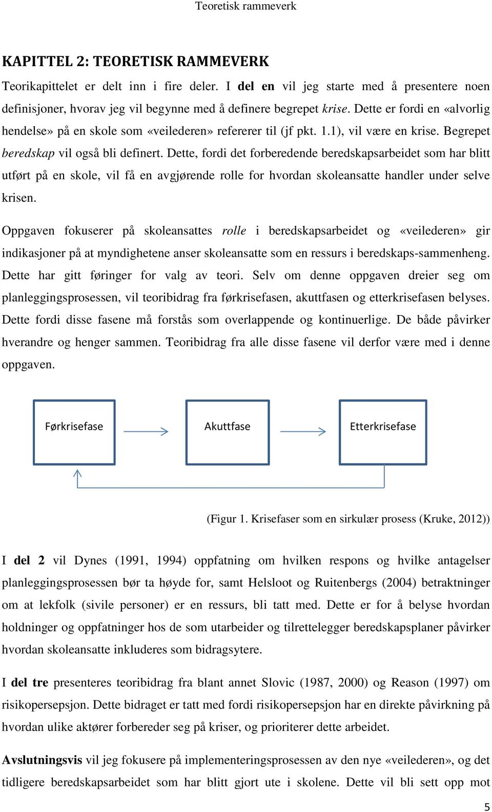 Dette er fordi en «alvorlig hendelse» på en skole som «veilederen» refererer til (jf pkt. 1.1), vil være en krise. Begrepet beredskap vil også bli definert.