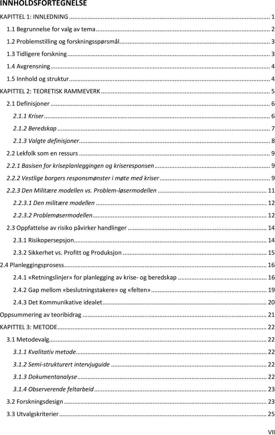 .. 9 2.2.2 Vestlige borgers responsmønster i møte med kriser... 9 2.2.3 Den Militære modellen vs. Problem-løsermodellen... 11 2.2.3.1 Den militære modellen... 12 2.