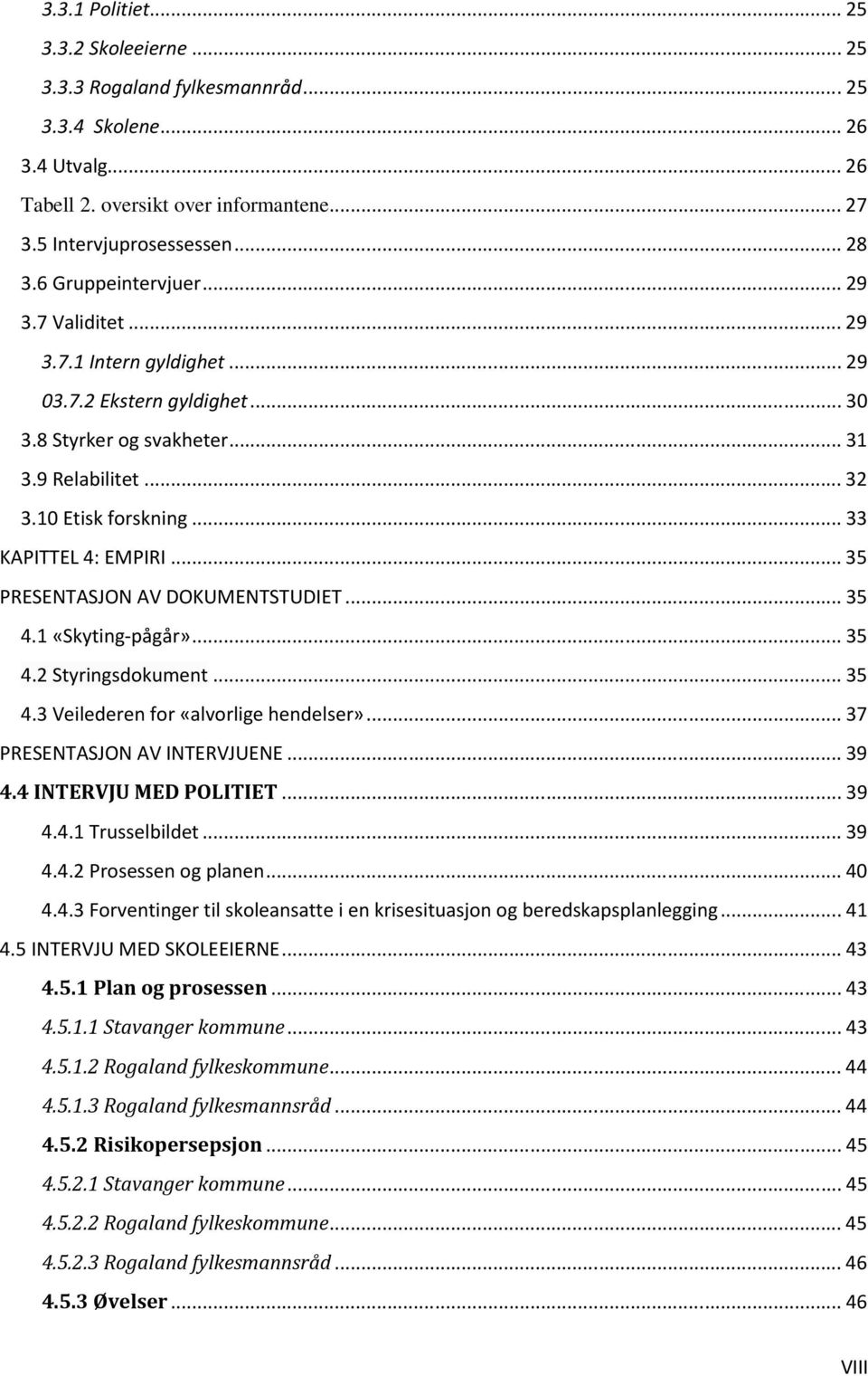 .. 33 KAPITTEL 4: EMPIRI... 35 PRESENTASJON AV DOKUMENTSTUDIET... 35 4.1 «Skyting-pågår»... 35 4.2 Styringsdokument... 35 4.3 Veilederen for «alvorlige hendelser»... 37 PRESENTASJON AV INTERVJUENE.