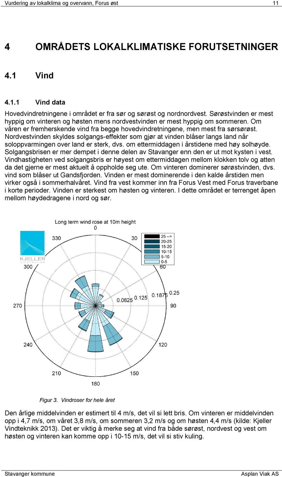 Nordvestvinden skyldes solgangs-effekter som gjør at vinden blåser langs land når soloppvarmingen over land er sterk, dvs. om ettermiddagen i årstidene med høy solhøyde.