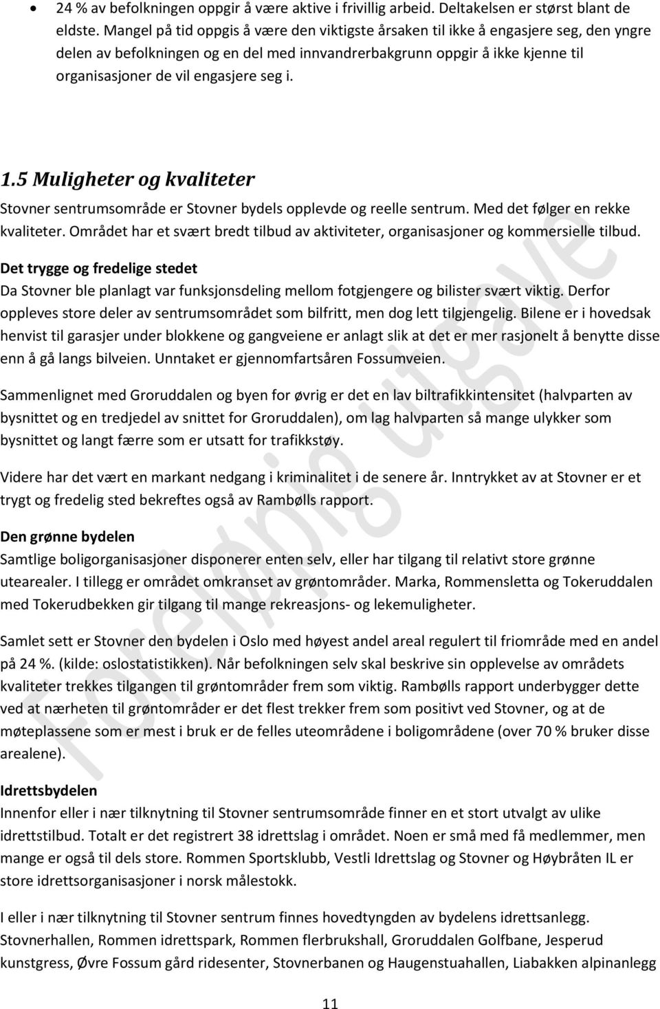 seg i. 1.5 Muligheter og kvaliteter Stovner sentrumsområde er Stovner bydels opplevde og reelle sentrum. Med det følger en rekke kvaliteter.