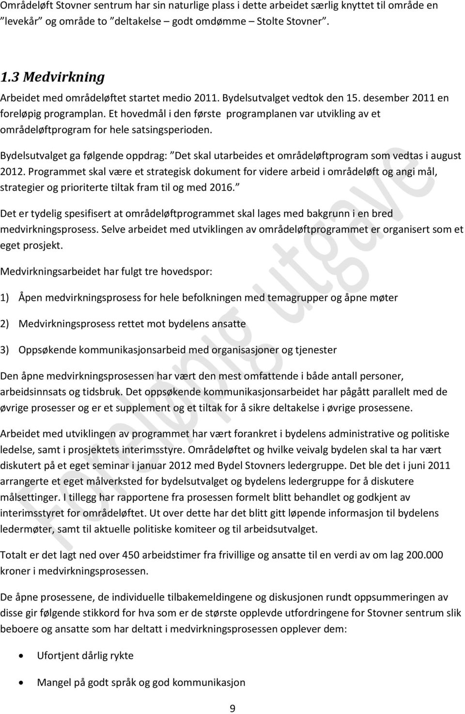 Et hovedmål i den første programplanen var utvikling av et områdeløftprogram for hele satsingsperioden.