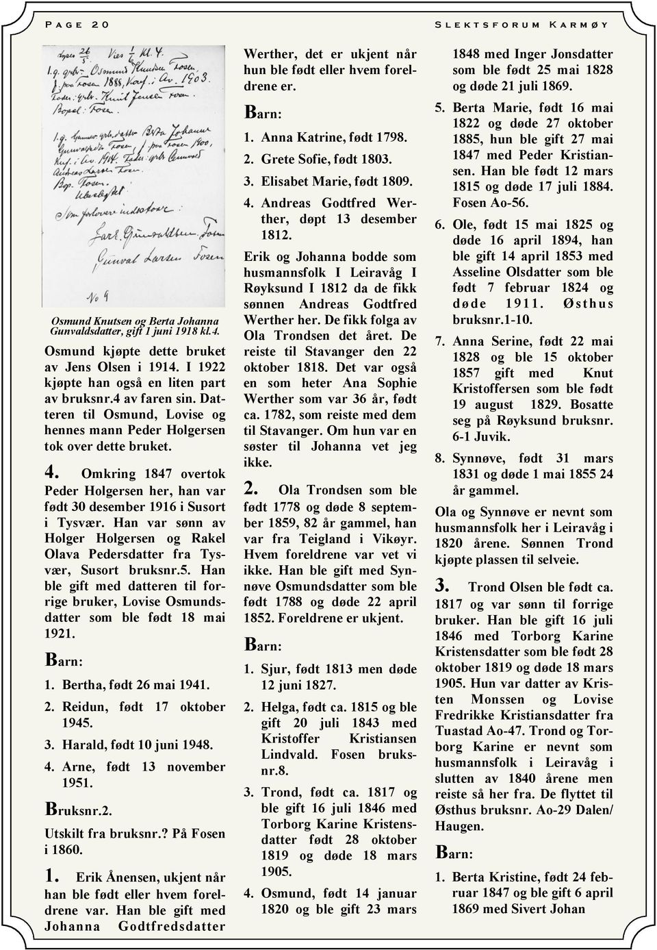 Han var sønn av Holger Holgersen og Rakel Olava Pedersdatter fra Tysvær, Susort bruksnr.5. Han ble gift med datteren til forrige bruker, Lovise Osmundsdatter som ble født 18 mai 1921. 1. Bertha, født 26 mai 1941.