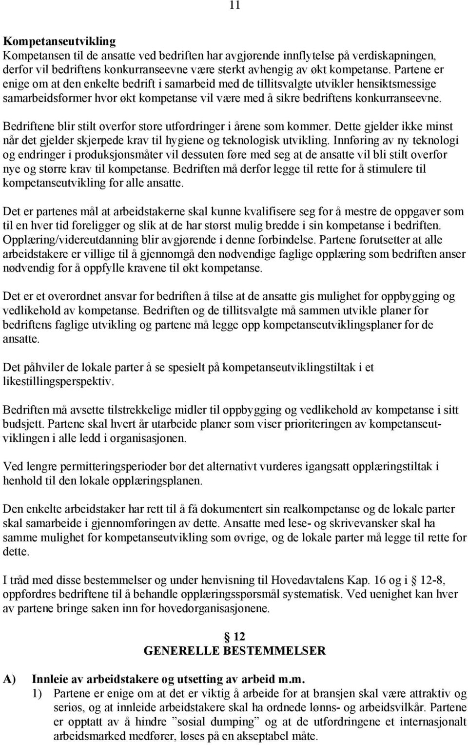 Bedriftene blir stilt overfor store utfordringer i årene som kommer. Dette gjelder ikke minst når det gjelder skjerpede krav til hygiene og teknologisk utvikling.