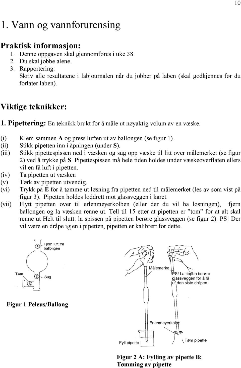 Pipettering: En teknikk brukt for å måle ut nøyaktig volum av en væske. (i) Klem sammen A og press luften ut av ballongen (se figur 1). (ii) Stikk pipetten inn i åpningen (under S).