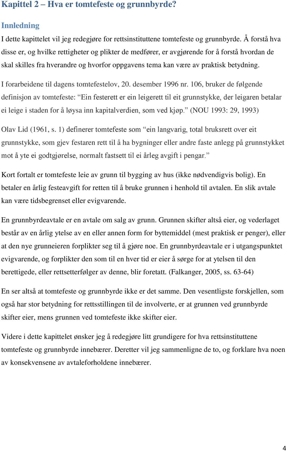 I forarbeidene til dagens tomtefestelov, 20. desember 1996 nr.