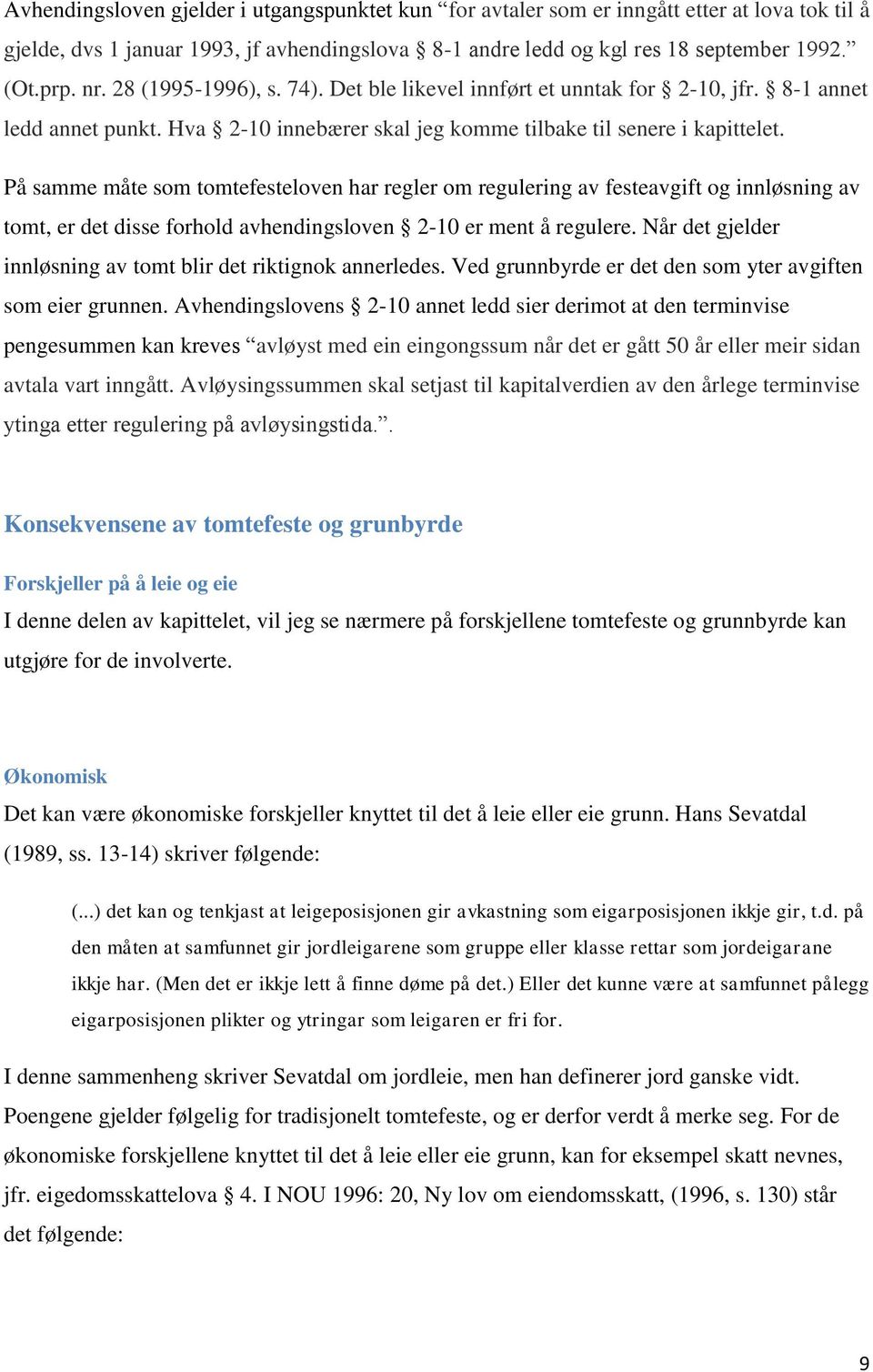 På samme måte som tomtefesteloven har regler om regulering av festeavgift og innløsning av tomt, er det disse forhold avhendingsloven 2-10 er ment å regulere.