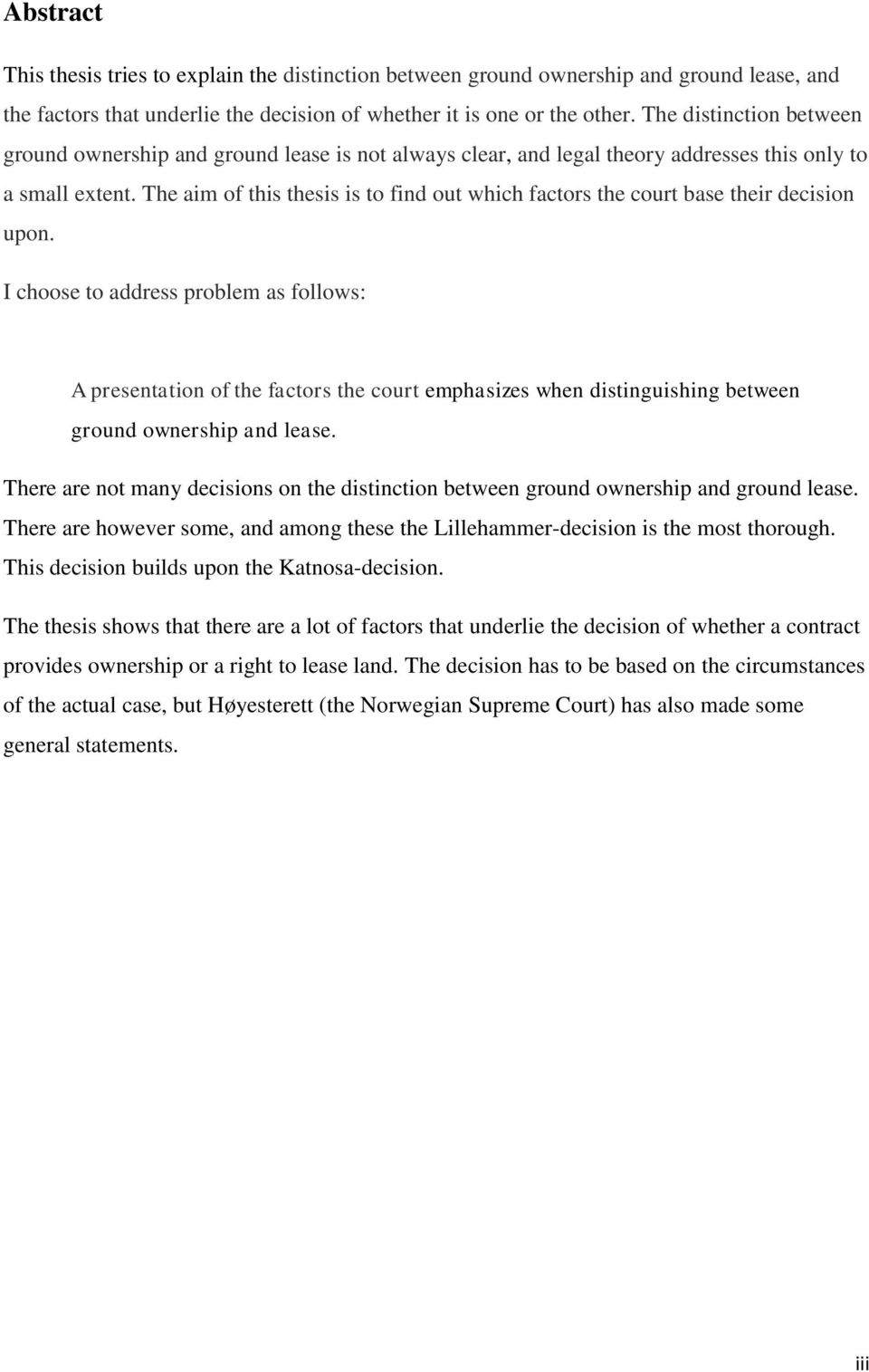 The aim of this thesis is to find out which factors the court base their decision upon.