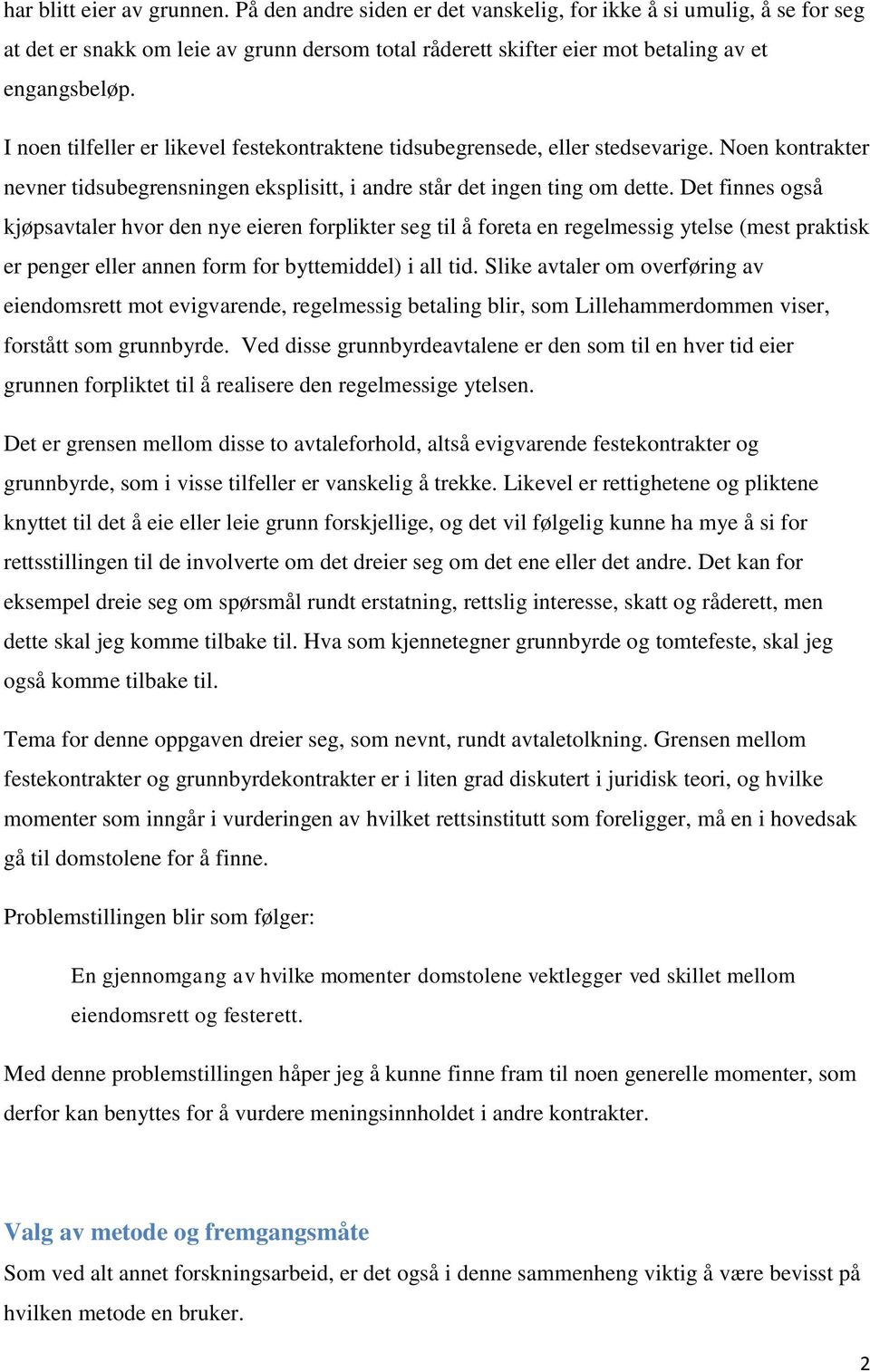 Det finnes også kjøpsavtaler hvor den nye eieren forplikter seg til å foreta en regelmessig ytelse (mest praktisk er penger eller annen form for byttemiddel) i all tid.