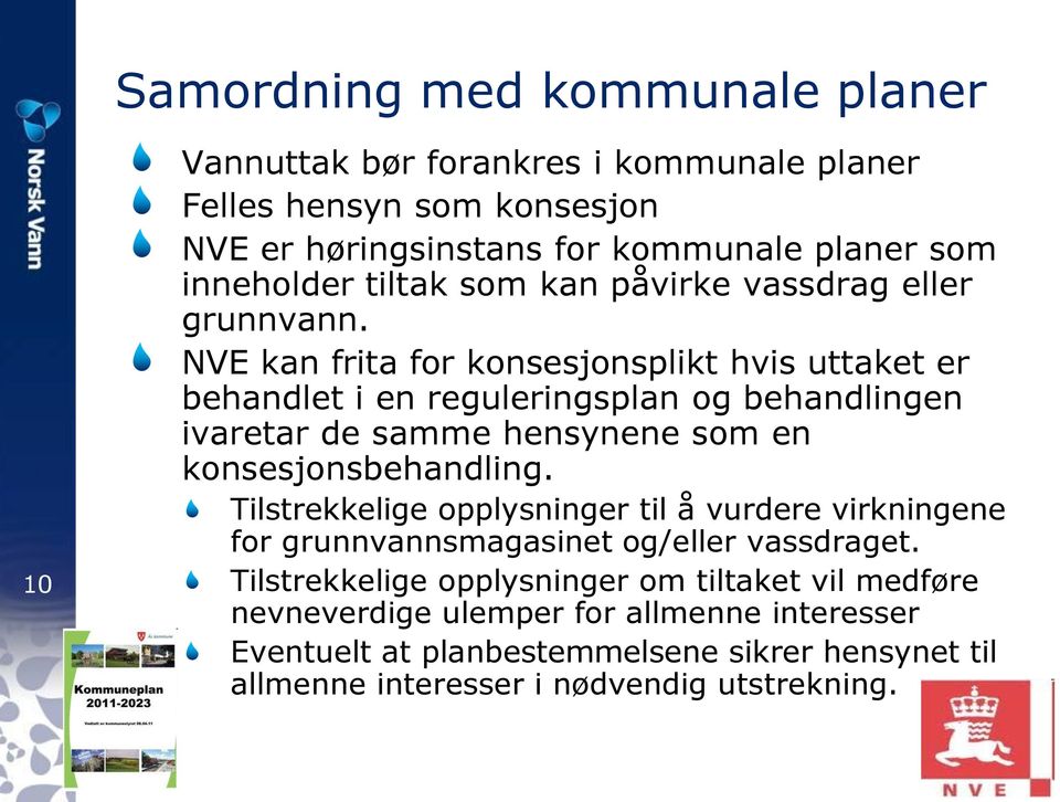 NVE kan frita for konsesjonsplikt hvis uttaket er behandlet i en reguleringsplan og behandlingen ivaretar de samme hensynene som en konsesjonsbehandling.