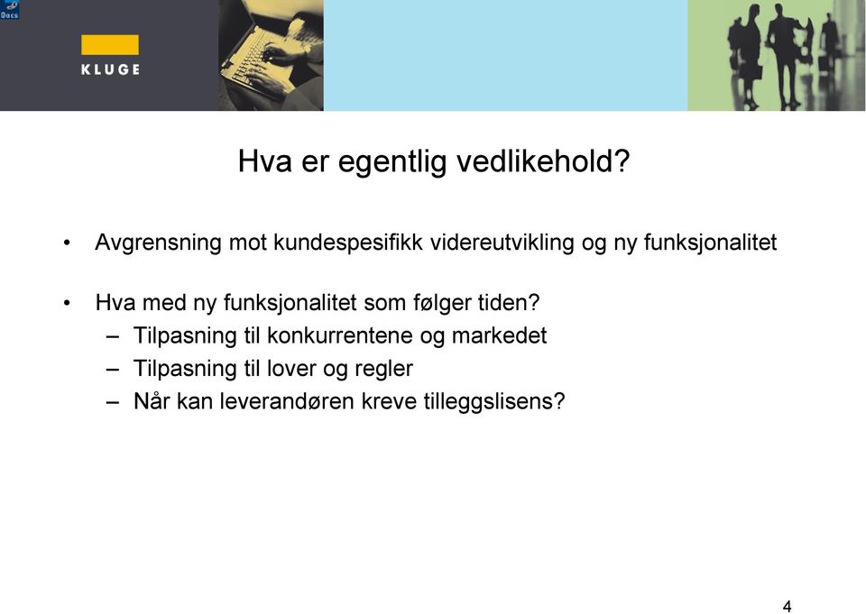 funksjonalitet Hva med ny funksjonalitet som følger tiden?