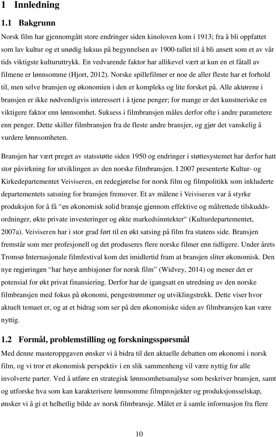 tids viktigste kulturuttrykk. En vedvarende faktor har allikevel vært at kun en et fåtall av filmene er lønnsomme (Hjort, 2012).