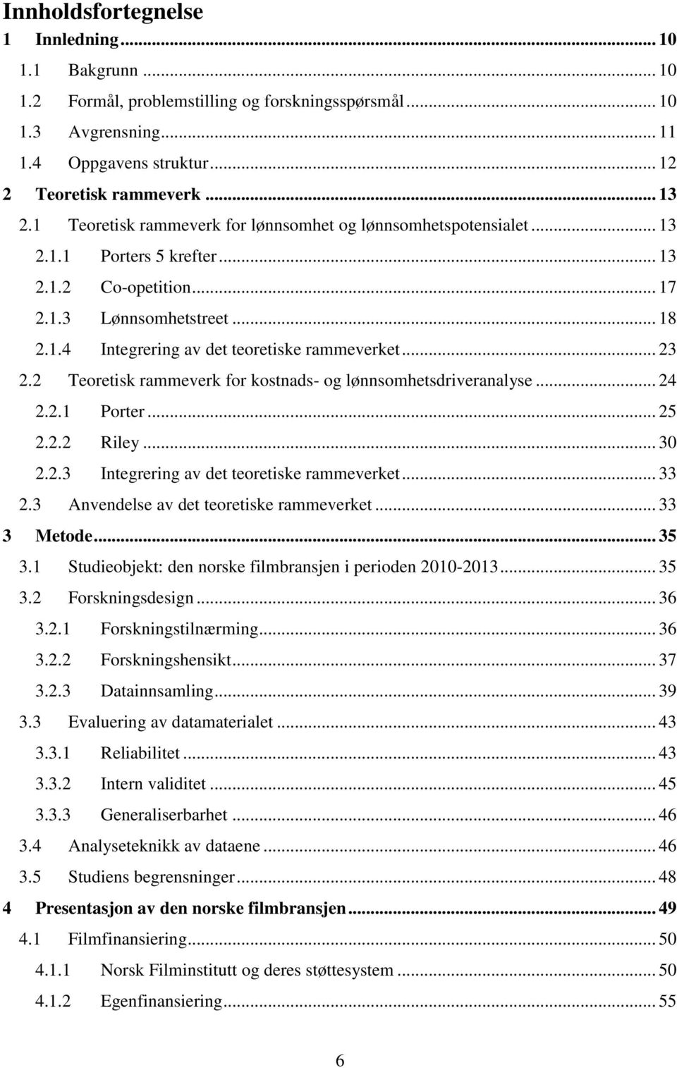 .. 23 2.2 Teoretisk rammeverk for kostnads- og lønnsomhetsdriveranalyse... 24 2.2.1 Porter... 25 2.2.2 Riley... 30 2.2.3 Integrering av det teoretiske rammeverket... 33 2.