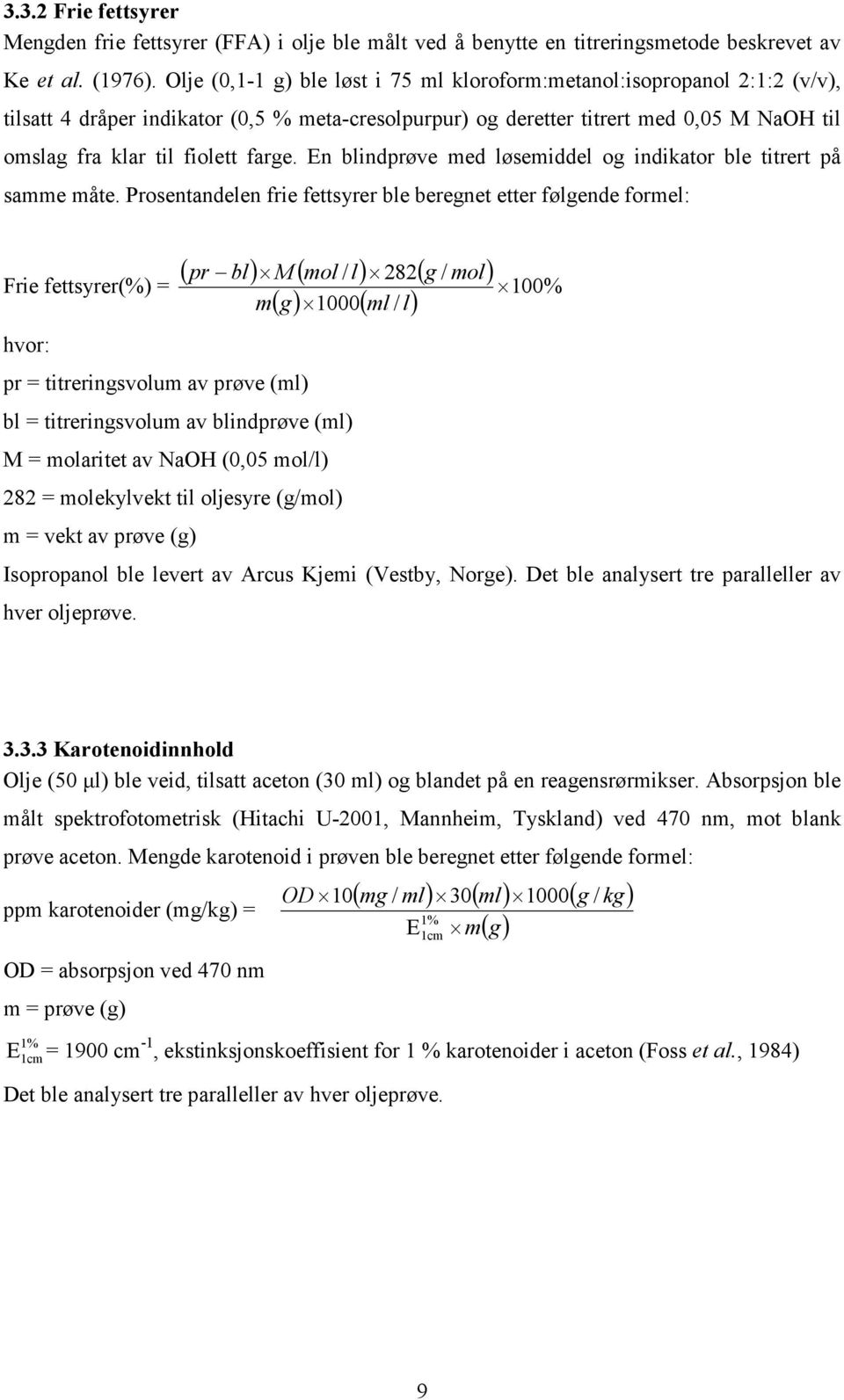 farge. En blindprøve med løsemiddel og indikator ble titrert på samme måte.