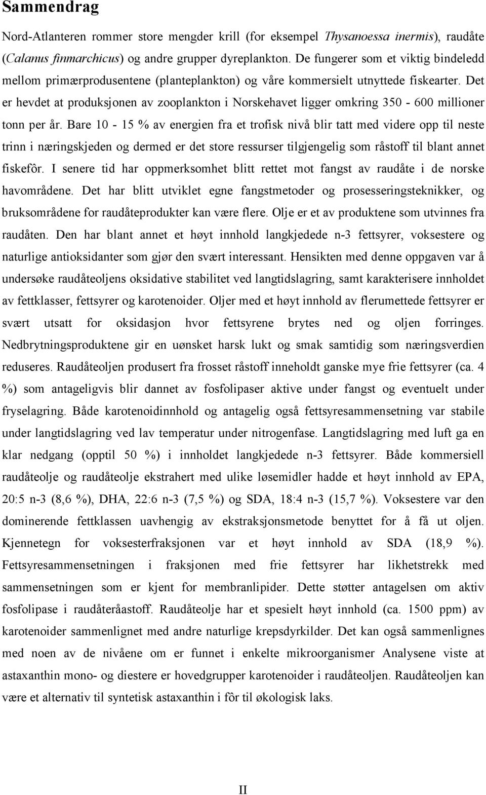 Det er hevdet at produksjonen av zooplankton i Norskehavet ligger omkring 350-600 millioner tonn per år.