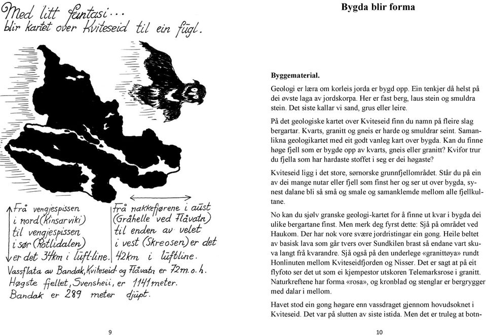 Samanlikna geologikartet med eit godt vanleg kart over bygda. Kan du finne høge fjell som er bygde opp av kvarts, gneis eller granitt?