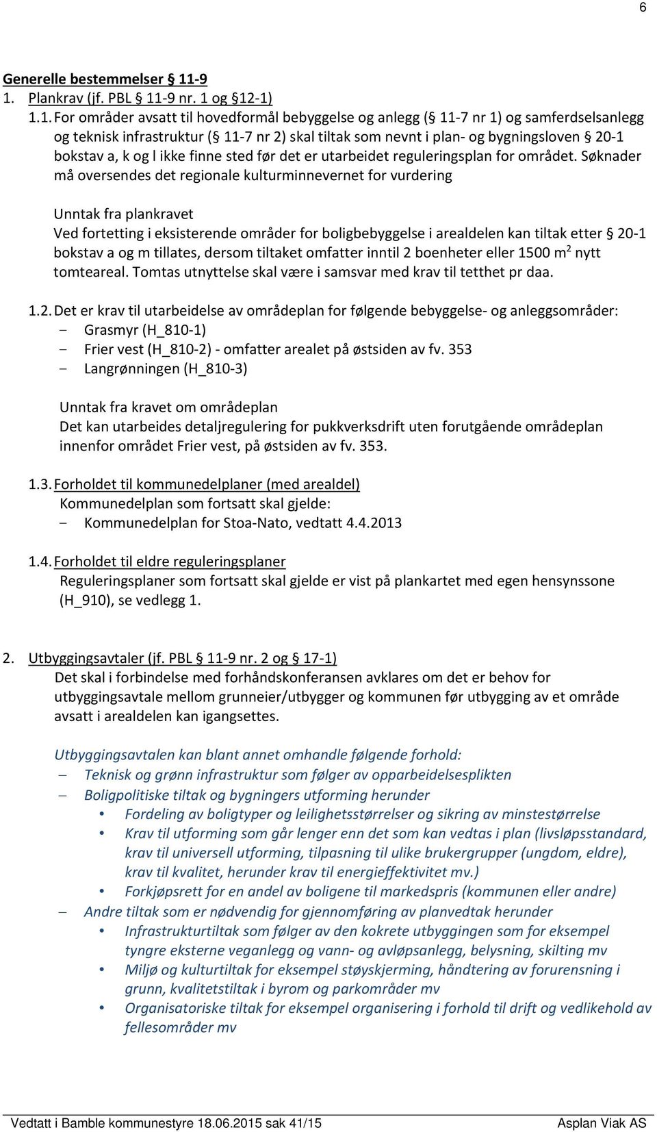 plan og bygningsloven 20 1 bokstav a, k og l ikke finne sted før det er utarbeidet reguleringsplan for området.