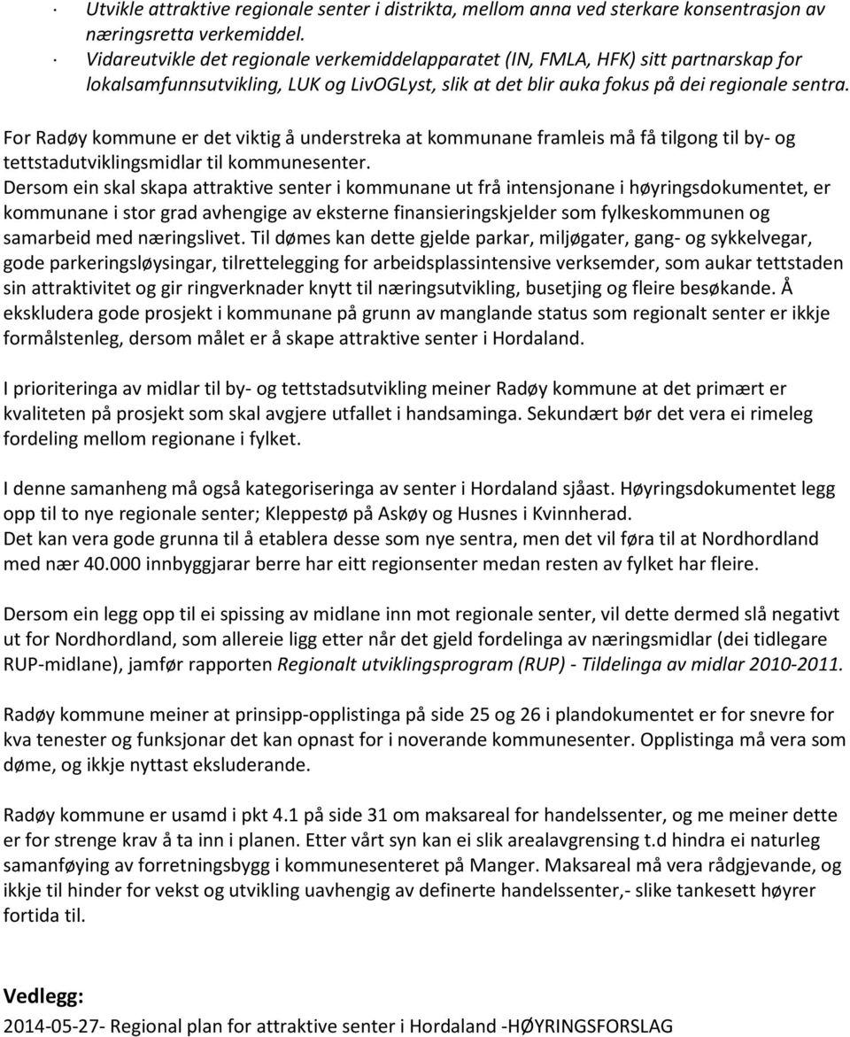 For Radøy kommune er det viktig å understreka at kommunane framleis må få tilgong til by- og tettstadutviklingsmidlar til kommunesenter.