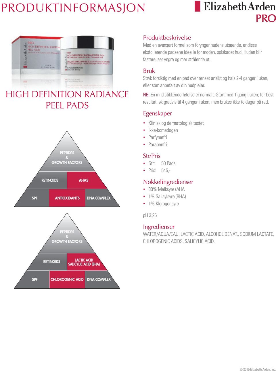 HIGH DEFINITION RADIANCE PEEL PADS Stryk forsiktig med en pad over renset ansikt og hals 2-4 ganger i uken, eller som anbefalt av din hudpleier.