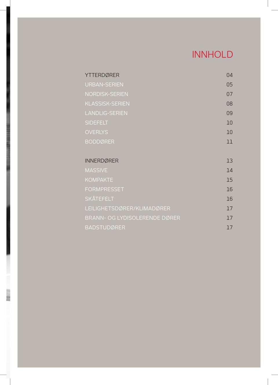BODDØRER 11 INNERDØRER 13 MASSIVE 14 KOMPAKTE 15 FORMPRESSET 16