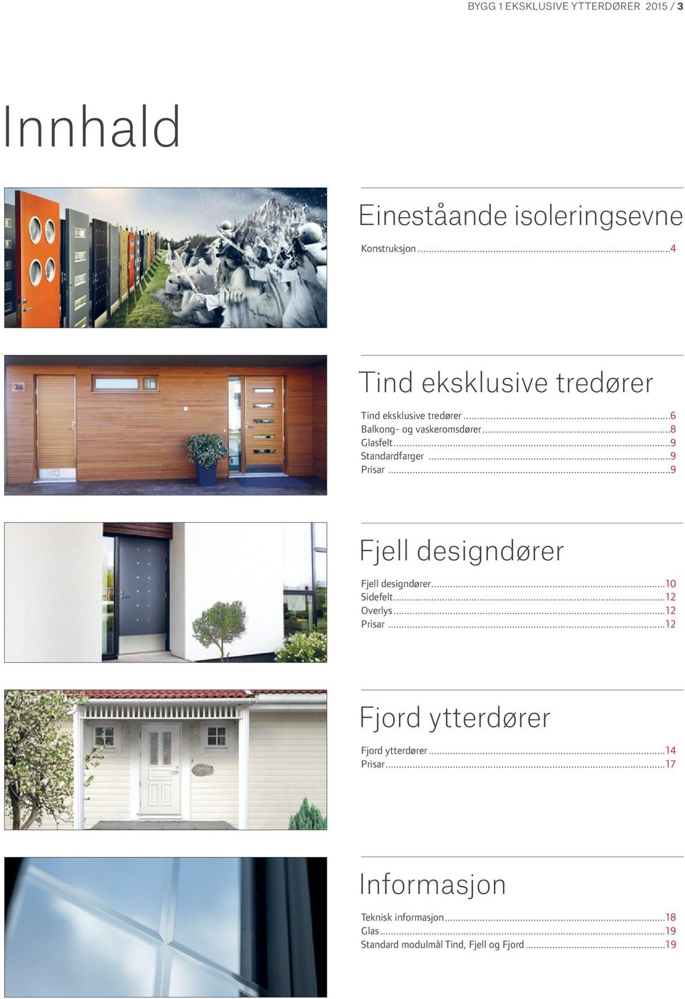 ..9 Standardfarger...9 Prisar...9 Fjell designdører Fjell designdører...10 Sidefelt...12 Overlys...12 Prisar.