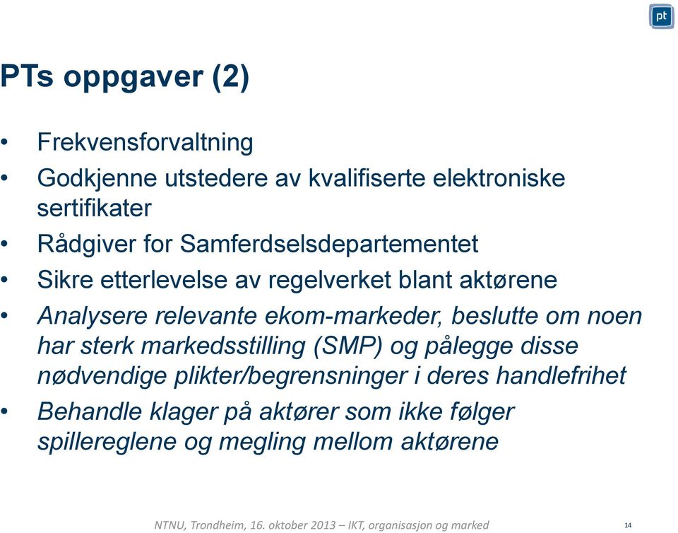 ekom-markeder, beslutte om noen har sterk markedsstilling (SMP) og pålegge disse nødvendige