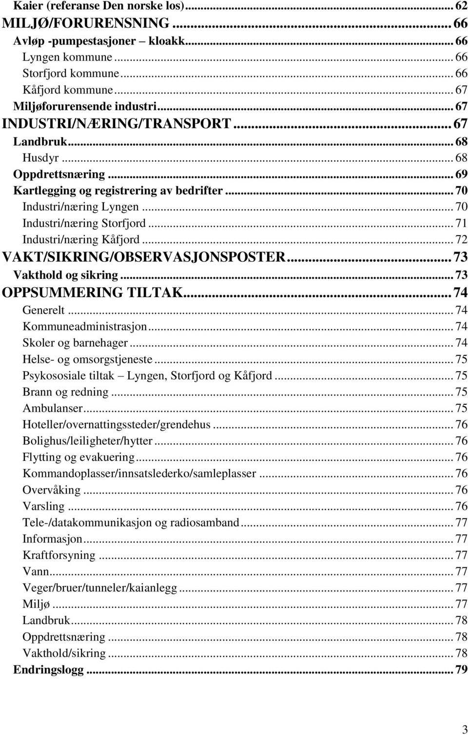 .. 71 Industri/næring Kåfjord... 72 VAKT/SIKRING/OBSERVASJONSPOSTER... 73 Vakthold og sikring... 73 OPPSUMMERING TILTAK... 74 Generelt... 74 Kommuneadministrasjon... 74 Skoler og barnehager.