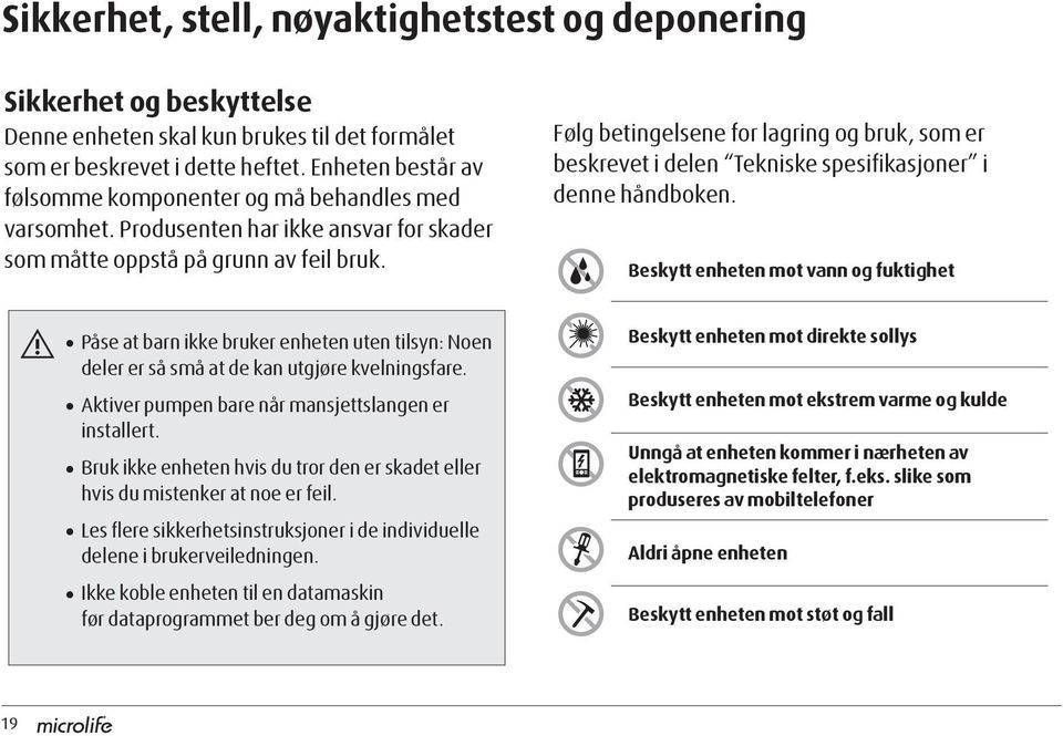 Følg betingelsene for lagring og bruk, som er beskrevet i delen Tekniske spesifikasjoner i denne håndboken.