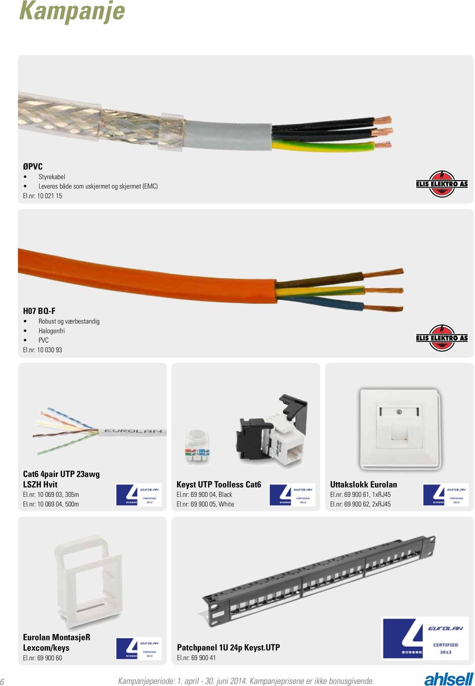 nr: 10 069 04, 500m Keyst UTP Toolless Cat6 El.nr: 69 900 04, Black El.nr: 69 900 05, White Uttakslokk Eurolan El.