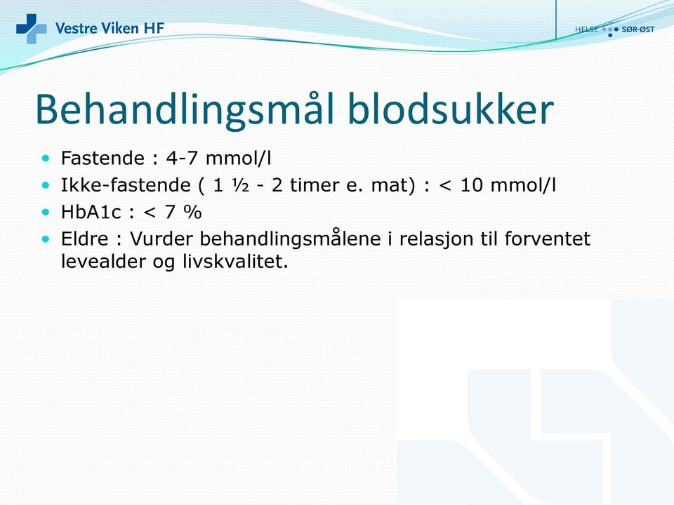 mat) : < 10 mmol/l HbA1c : < 7 % Eldre : Vurder