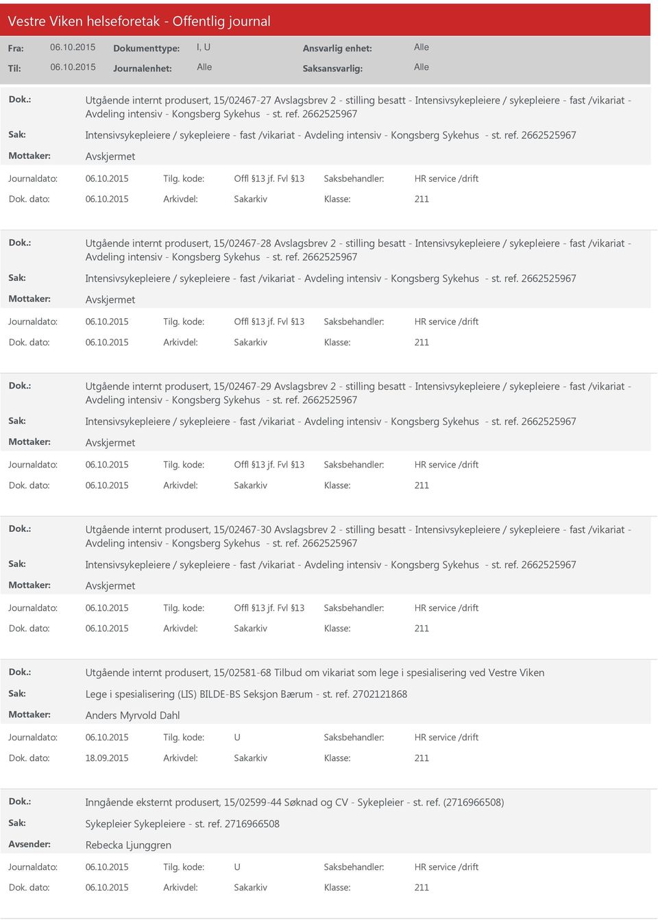 dato: Arkivdel: Sakarkiv tgående internt produsert, 15/02467-28 Avslagsbrev 2 - stilling besatt - Intensivsykepleiere / sykepleiere - fast /vikariat - Avdeling intensiv - Kongsberg Sykehus - st. ref.