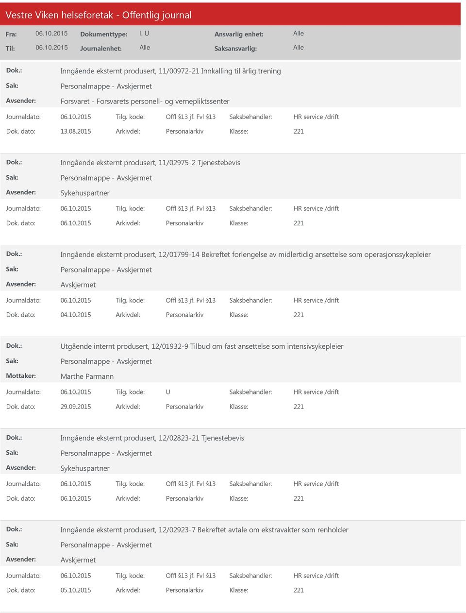 dato: Arkivdel: Personalarkiv Inngående eksternt produsert, 12/01799-14 Bekreftet forlengelse av midlertidig ansettelse som operasjonssykepleier Personalmappe - Dok. dato: 04.10.