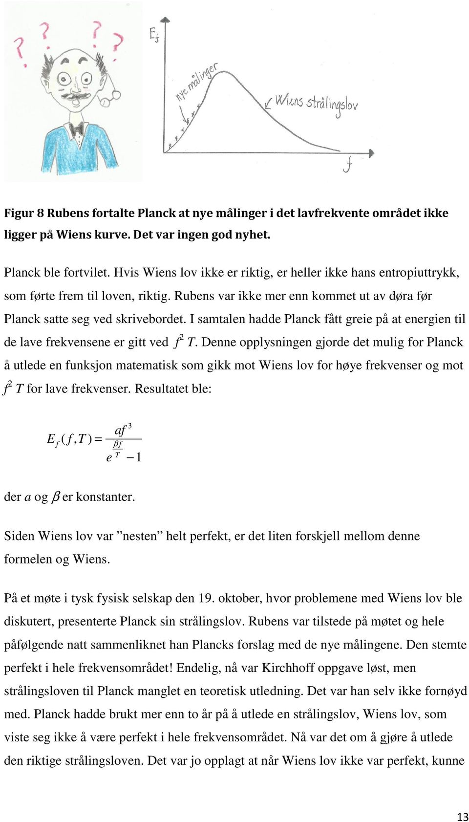 I samtalen hadde Planck fått greie på at energien til de lave frekvensene er gitt ved f 2 T.