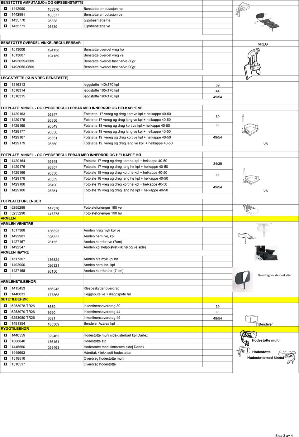 hø/ve 90gr VREG LEGGSTØTTE (KUN VREG BENSTØTTE) p 1516313 leggstøtte 140x170 kpl 39 p 1516314 leggstøtte 165x170 kpl 44 p 1516315 leggstøtte 190x170 kpl 49/54 FOTPLATE VINKEL - OG DYBDEREGULLERBAR