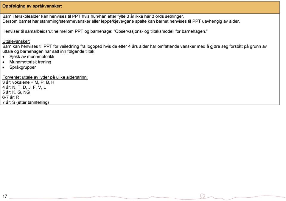 Henviser til samarbeidsrutine mellom PPT og barnehage: Observasjons- og tiltaksmodell for barnehagen.