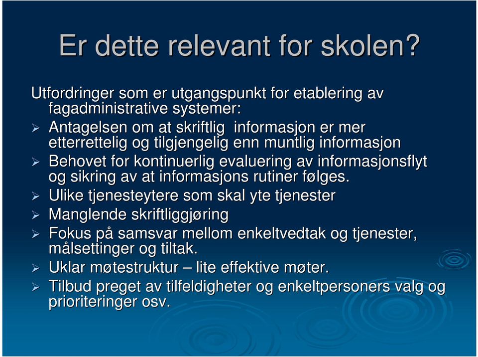 tilgjengelig enn muntlig informasjon Behovet for kontinuerlig evaluering av informasjonsflyt og sikring av at informasjons rutiner følges.