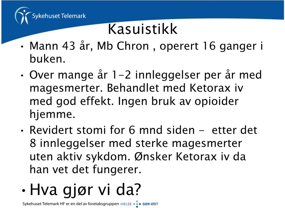 Behandlet med Ketorax iv med god effekt. Ingen bruk av opioider hjemme.