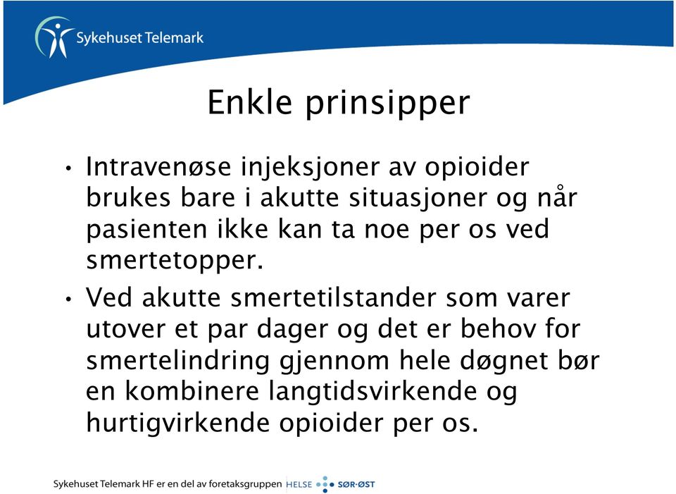 Ved akutte smertetilstander som varer utover et par dager og det er behov for